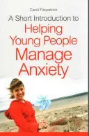 Krátky úvod do pomoci mladým ľuďom zvládať úzkosť - A Short Introduction to Helping Young People Manage Anxiety