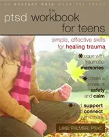Pracovná príručka PTSD pre dospievajúcich: Jednoduché a účinné zručnosti na liečenie traumy - The PTSD Workbook for Teens: Simple, Effective Skills for Healing Trauma
