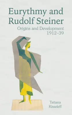 Erytmia a Rudolf Steiner: Steiner: vznik a vývoj 1912-39 - Eurythmy and Rudolf Steiner: Origins and Development 1912-39