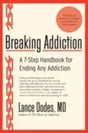 Prelomenie závislosti: Príručka 7 krokov na ukončenie akejkoľvek závislosti - Breaking Addiction: A 7-Step Handbook for Ending Any Addiction