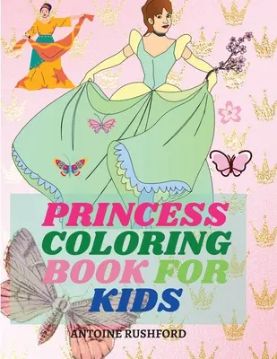 Knižka na vyfarbovanie princezien pre deti: - Princess coloring book for kids: Pretty Princesses Coloring Book for Girls& Boys Super cute princesses coloring book Princess coloring book for girls