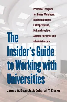 Sprievodca zasvätenými osobami pri práci s univerzitami: Praktické postrehy pre členov správnych rád, podnikateľov, filantropov, absolventov, rodičov - The Insider's Guide to Working with Universities: Practical Insights for Board Members, Businesspeople, Entrepreneurs, Philanthropists, Alumni, Parent