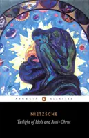 Súmrak modiel a Antikrist: Alebo ako filozofovať kladivom - The Twilight of the Idols and the Anti-Christ: Or How to Philosophize with a Hammer