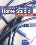Nahrávanie a produkcia v domácom štúdiu: Kompletný sprievodca - Recording and Producing in the Home Studio: A Complete Guide