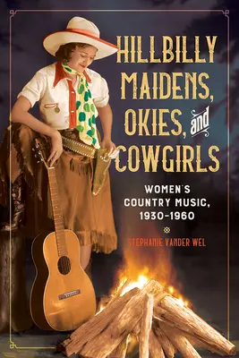 Hillbilly Maidens, Okies, and Cowgirls: Ženy v country hudbe, 1930 - 1960 - Hillbilly Maidens, Okies, and Cowgirls: Women's Country Music, 1930-1960