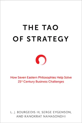 Tao stratégie: Ako sedem východných filozofií pomáha riešiť obchodné výzvy dvadsiateho prvého storočia - The Tao of Strategy: How Seven Eastern Philosophies Help Solve Twenty-First-Century Business Challenges