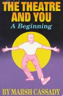 Divadlo a vy: Úvod do fascinujúceho sveta divadla - Theatre and You: A Beginning Introduction to the Fascinating World of Theatre
