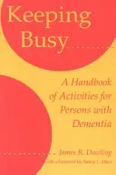 Keeping Busy: Príručka aktivít pre osoby s demenciou - Keeping Busy: A Handbook of Activities for Persons with Dementia