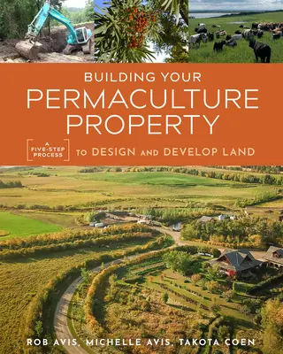 Budovanie vášho permakultúrneho pozemku: Päťkrokový proces navrhovania a rozvoja pozemku - Building Your Permaculture Property: A Five-Step Process to Design and Develop Land