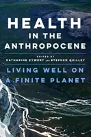 Zdravie v antropocéne: Život v pohode na konečnej planéte - Health in the Anthropocene: Living Well on a Finite Planet