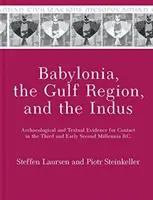 Babylónia, oblasť Perzského zálivu a rieky Indus: Archeologické a textové dôkazy o kontakte v treťom a začiatkom druhého tisícročia pred n. l. - Babylonia, the Gulf Region, and the Indus: Archaeological and Textual Evidence for Contact in the Third and Early Second Millennia B.C.