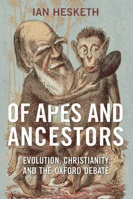 O opiciach a predkoch: Evolúcia, kresťanstvo a debata v Oxforde - Of Apes and Ancestors: Evolution, Christianity, and the Oxford Debate