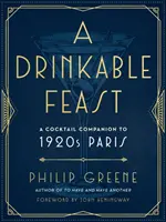Hostina, ktorá sa dá piť: Koktailový spoločník Paríža 20. rokov 20. storočia - A Drinkable Feast: A Cocktail Companion to 1920s Paris