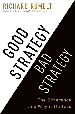 Dobrá stratégia Zlá stratégia: - Good Strategy Bad Strategy: The Difference and Why It Matters