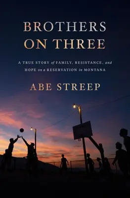 Bratia na tri: Skutočný príbeh rodiny, odporu a nádeje v rezervácii v Montane - Brothers on Three: A True Story of Family, Resistance, and Hope on a Reservation in Montana