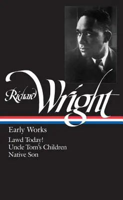 Richard Wright: (Loa #55): Lawd Today! / Uncle Tom's Children / Native Son - Richard Wright: Early Works (Loa #55): Lawd Today! / Uncle Tom's Children / Native Son