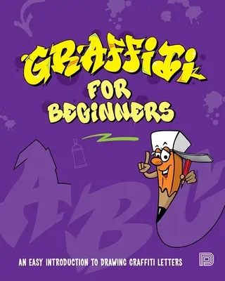 Graffiti pre začiatočníkov: Jednoduchý úvod do kreslenia graffiti písmen pre začiatočníkov - Graffiti for Beginners: An Easy Introduction to Drawing Graffiti Letters
