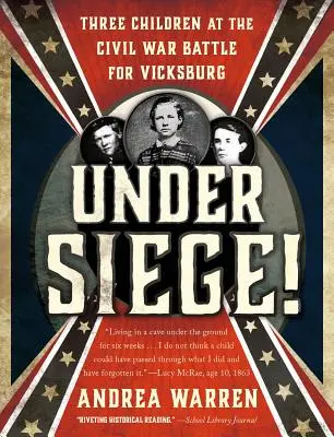 V obkľúčení! Tri deti v bitke občianskej vojny o Vicksburg - Under Siege!: Three Children at the Civil War Battle for Vicksburg