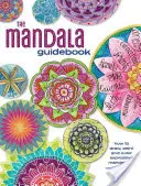 Sprievodca mandalou: Ako kresliť, maľovať a vyfarbovať expresívne mandaly - The Mandala Guidebook: How to Draw, Paint and Color Expressive Mandala Art