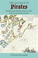 Aliancia pirátov: Írsko a atlantické pirátstvo na začiatku sedemnásteho storočia - The Alliance of Pirates: Ireland and Atlantic Piracy in the Early Seventeenth Century