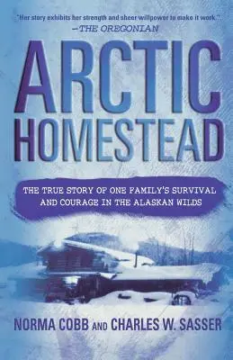 Arktická usadlosť: Skutočný príbeh o prežití a odvahe jednej rodiny v aljašskej divočine - Arctic Homestead: The True Story of One Family's Survival and Courage in the Alaskan Wilds