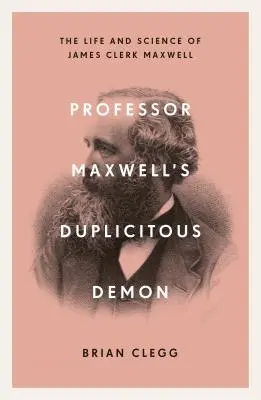 Duplicitný démon profesora Maxwella: Ako James Clerk Maxwell odhalil záhady elektromagnetizmu a hmoty - Professor Maxwell's Duplicitous Demon: How James Clerk Maxwell Unravelled the Mysteries of Electromagnetism and Matter
