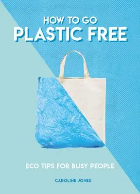 Ako sa zbaviť plastov: Ekologické tipy pre zaneprázdnených ľudí - How to Go Plastic Free: Eco Tips for Busy People