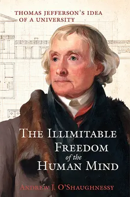 Neobmedzená sloboda ľudskej mysle: Idea univerzity Thomasa Jeffersona - The Illimitable Freedom of the Human Mind: Thomas Jefferson's Idea of a University