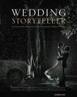 Svadobný rozprávač, 1. diel: Zlepšenie prístupu k fotografovaniu svadobných príbehov - Wedding Storyteller, Volume 1: Elevating the Approach to Photographing Wedding Stories