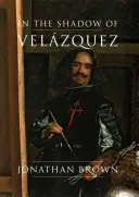 V tieni Velzqueza: život v dejinách umenia - In the Shadow of Velzquez: A Life in Art History