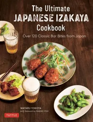 Pravá japonská kuchárska kniha Izakaya: 120 klasických barových kúskov z Japonska - The Real Japanese Izakaya Cookbook: 120 Classic Bar Bites from Japan
