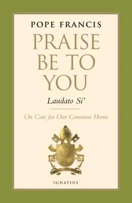 Chvála vám - Laudato Si': O starostlivosti o náš spoločný domov - Praise Be to You - Laudato Si': On Care for Our Common Home