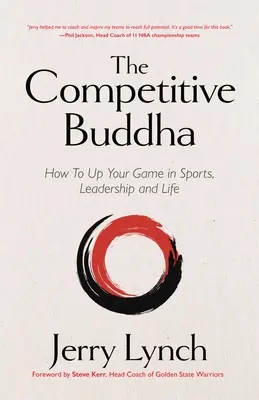 Konkurenčný Budha: (Kniha o budhizme, kniha o športe, príručka o sebazdokonaľovaní) - The Competitive Buddha: How to Up Your Game in Sports, Leadership and Life (Book on Buddhism, Sports Book, Guide for Self-Improvement)