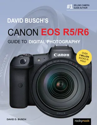 David Busch: Canon EOS R5/R6: Sprievodca digitálnou fotografiou - David Busch's Canon EOS R5/R6 Guide to Digital Photography