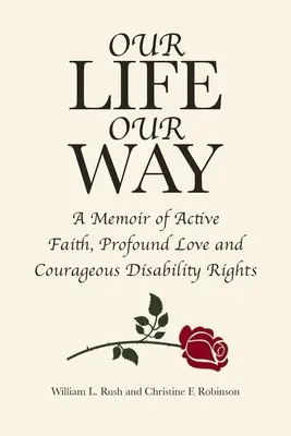 Náš život, naša cesta: Memoáre o aktívnej viere, hlbokej láske a odvážnych právach zdravotne postihnutých - Our Life Our Way: A Memoir of Active Faith, Profound Love and Courageous Disability Rights