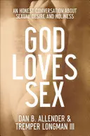 Boh miluje sex: Úprimný rozhovor o sexuálnej túžbe a svätosti - God Loves Sex: An Honest Conversation about Sexual Desire and Holiness