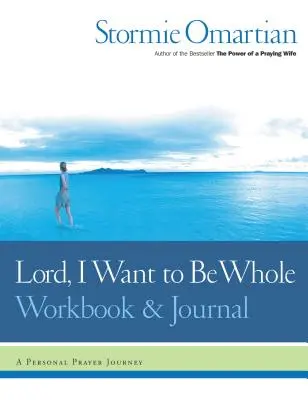 Pane, chcem byť celá Pracovný zošit a denník: Osobná modlitebná cesta - Lord, I Want to Be Whole Workbook and Journal: A Personal Prayer Journey
