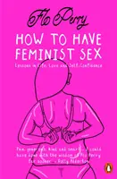 Ako mať feministický sex - Dosť názorná príručka - How to Have Feminist Sex - A Fairly Graphic Guide