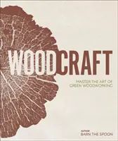 Drevárske remeslo - Ovládnite umenie ekologického spracovania dreva - Wood Craft - Master the Art of Green Woodworking