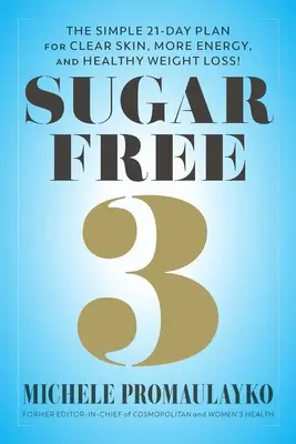 Bez cukru 3: Jednoduchý trojtýždňový plán pre viac energie, lepší spánok a prekvapivo ľahké chudnutie! - Sugar Free 3: The Simple 3-Week Plan for More Energy, Better Sleep & Surprisingly Easy Weight Loss!