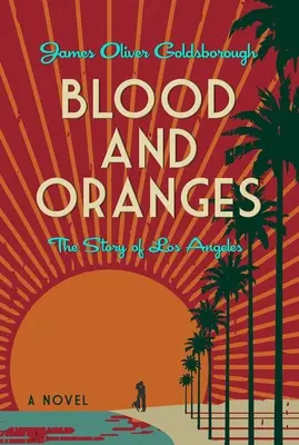 Krv a pomaranče: Príbeh Los Angeles: A Novel - Blood and Oranges: The Story of Los Angeles: A Novel