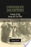 Dcéry Konfederácie: Dcéry konfederácií: Dospievanie počas občianskej vojny - Confederate Daughters: Coming of Age During the Civil War