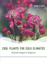 Chladné rastliny pre chladné podnebie: Pohľad záhradného dizajnéra - Cool Plants for Cold Climates: A Garden Designer's Perspective