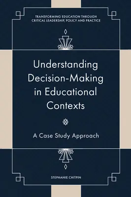 Pochopenie rozhodovania v kontexte vzdelávania: Prístup založený na prípadových štúdiách - Understanding Decision-Making in Educational Contexts: A Case Study Approach