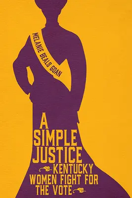 Jednoduchá spravodlivosť: Ženy z Kentucky bojujú za hlasovacie právo - A Simple Justice: Kentucky Women Fight for the Vote
