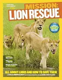 Misia: Lion Rescue: Všetko o levoch a ako ich zachrániť - Mission: Lion Rescue: All about Lions and How to Save Them