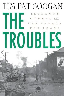 Problémy: írska skúška a hľadanie mieru: Problémy: Írska skúška a hľadanie mieru - The Troubles: Ireland's Ordeal and the Search for Peace: Ireland's Ordeal and the Search for Peace