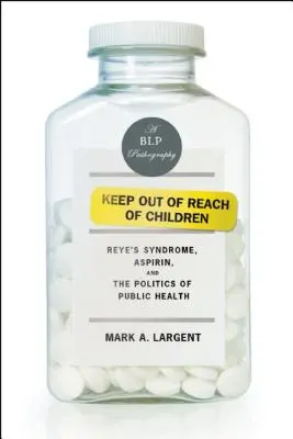 Držať mimo dosahu detí: Reyov syndróm, aspirín a politika verejného zdravia - Keep Out of Reach of Children: Reye's Syndrome, Aspirin, and the Politics of Public Health