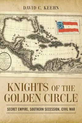 Rytieri zlatého kruhu: Tajné impérium, južanská secesia, občianska vojna - Knights of the Golden Circle: Secret Empire, Southern Secession, Civil War