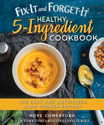 Fix-It and Forget-It Healthy 5-Ingredient Cookbook (Zdravá kuchárska kniha s 5 zložkami): 150 jednoduchých a výživných receptov pre pomalé varenie - Fix-It and Forget-It Healthy 5-Ingredient Cookbook: 150 Easy and Nutritious Slow Cooker Recipes